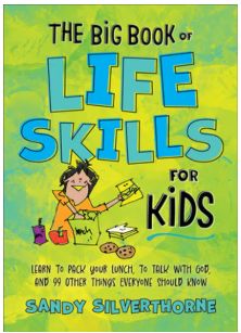 The Big Book of Life Skills for Kids: Learn to Pack Your Lunch, to Talk with God, and 99 Other Things Everyone Should Know
