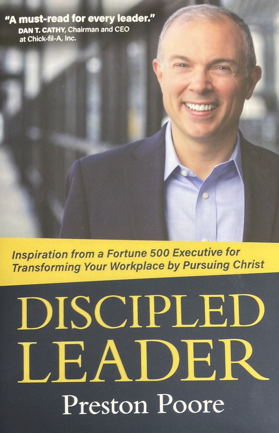 Discipled Leader: Inspiration from a Fortune 500 Executive for Transforming Your Workplace by Pursuing Christ