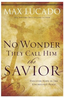 No Wonder They Call Him the Savior: Discover Hope in the Unlikeliest Place
