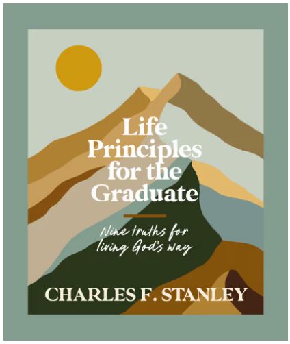 Life Principles for the Graduate: Nine Truths for Living God's Way - The Perfect Christian Graduation Gifts to Celebrate Your Grad
