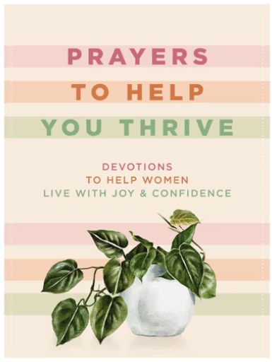 Prayers to Help You Thrive: Devotions to Help Women Live with Joy and Confidence (a Devotional)