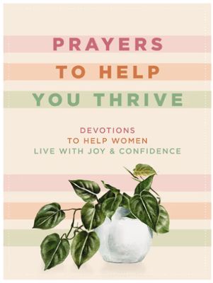 Prayers to Help You Thrive: Devotions to Help Women Live with Joy and Confidence (a Devotional)