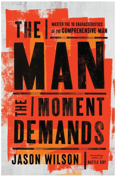 The Man the Moment Demands: Master the 10 Characteristics of the Comprehensive Man