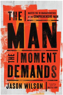 The Man the Moment Demands: Master the 10 Characteristics of the Comprehensive Man