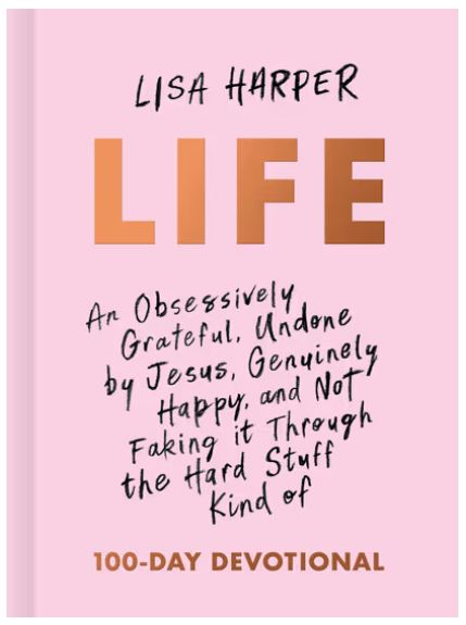 Life: An Obsessively Grateful, Undone by Jesus, Genuinely Happy, and Not Faking It Through the Hard Stuff Kind of 100-Day Devotional