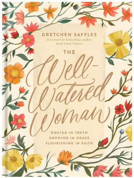 The Well-Watered Woman Rooted in Truth, Growing in Grace, Flourishing in Faith