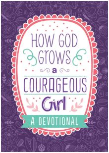 How God Grows a Courageous Girl A Devotional