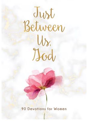Just Between Us, God: 90 Devotions for Women
