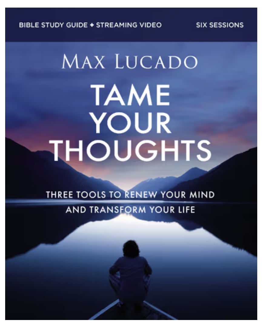 Tame Your Thoughts Bible Study Guide Plus Streaming Video Three Tools to Renew Your Mind and Transform Your Life