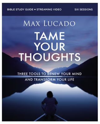 Tame Your Thoughts Bible Study Guide Plus Streaming Video Three Tools to Renew Your Mind and Transform Your Life