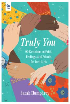 Truly You: 90 Devotions on Faith, Feelings, and Friends for Teen Girls