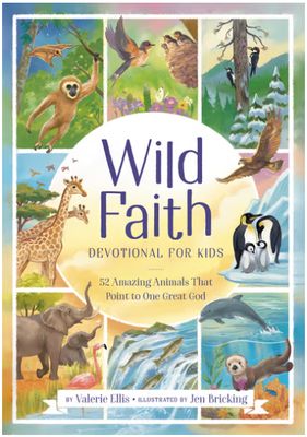 Wild Faith Devotional for Kids: 52 Amazing Animals That Point to One Great God