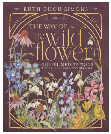 The Way of the Wildflower: Gospel Meditations to Unburden Your Anxious Soul