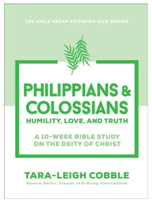 Philippians &amp; Colossians: Humility, Love, and Truth--A 10-Week Bible Study on the Deity of Christ