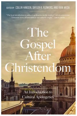 The Gospel After Christendom An Introduction to Cultural Apologetics