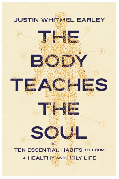 The Body Teaches the Soul: Ten Essential Habits to Form a Healthy and Holy Life