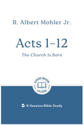 Acts 1 - 12 The Church Is Born: 8-Session Bible Study