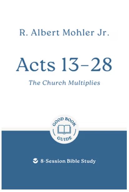Acts 13 - 28 The Church Multiplies: 8-Session Bible Study
