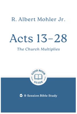 Acts 13 - 28 The Church Multiplies: 8-Session Bible Study