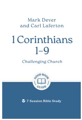 1 Corinthians 1 - 9 Challenging Church: 7-Session Bible Study