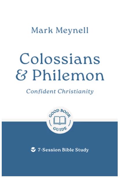 Colossians &amp; Philemon Confident Christianity: 7-Session Bible Study