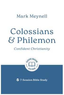 Colossians &amp; Philemon Confident Christianity: 7-Session Bible Study