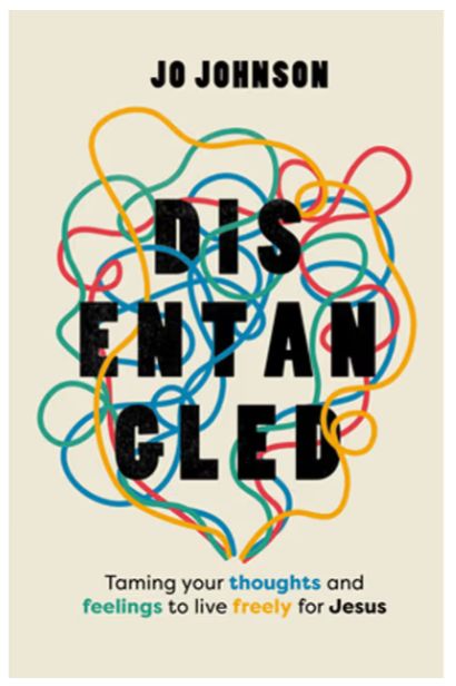 Disentangled: Taming Your Thoughts and Feelings to Live Freely for Jesus