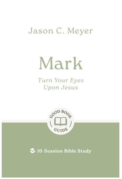 Mark Turn Your Eyes Upon Jesus: 10-Session Bible Study