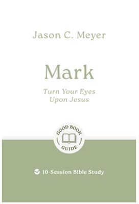 Mark Turn Your Eyes Upon Jesus: 10-Session Bible Study
