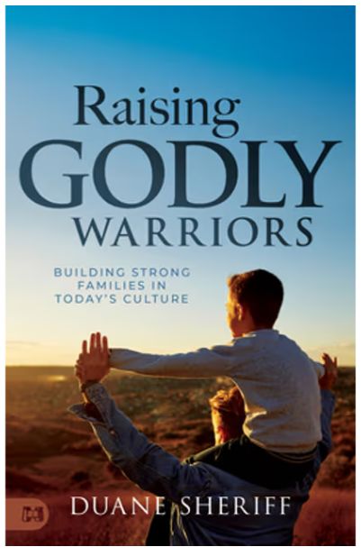 Raising Godly Warriors: Building Strong Families in Today's Culture
