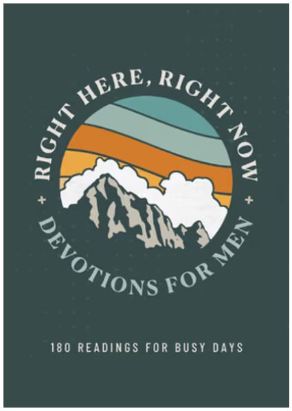 Right Here, Right Now Devotions for Men: 180 Readings for Busy Days