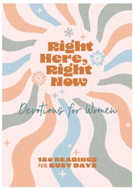 Right Here, Right Now Devotions for Women: 180 Readings for Busy Days