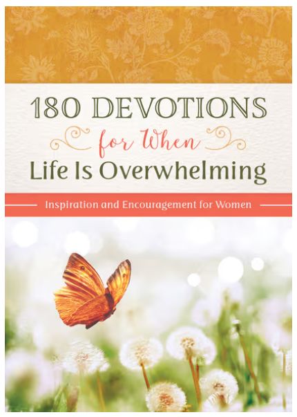 180 Devotions for When Life Is Overwhelming: Inspiration and Encouragement for Women