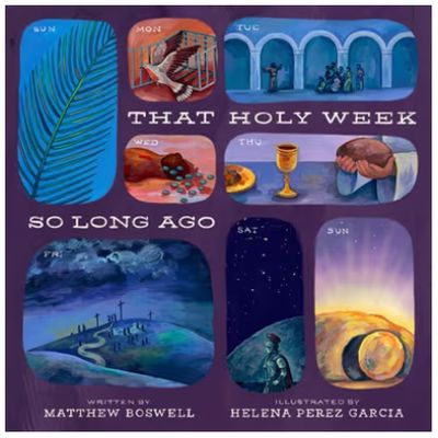 That Holy Week So Long Ago: The Seven Days That Led to Easter