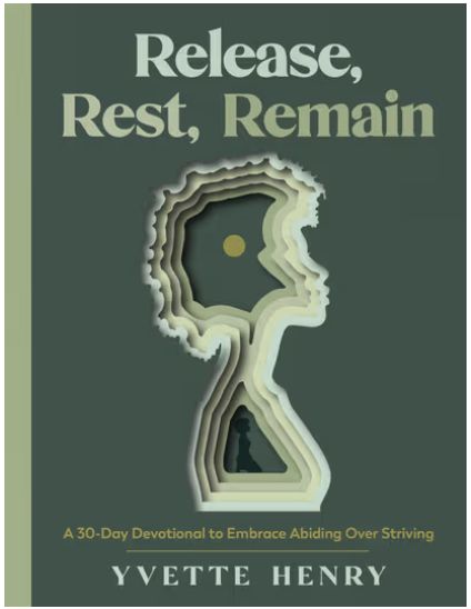 Release, Rest, Remain: A 30-Day Devotional to Embrace Abiding Over Striving