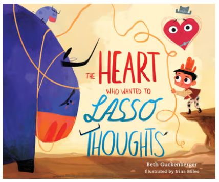 The Heart Who Wanted to Lasso: Thoughts a Story about Turning Bad Thoughts to Good with Prayers of Gratitude