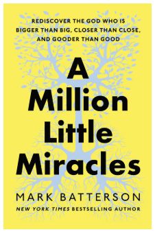 A Million Little Miracles: Rediscover the God Who Is Bigger Than Big, Closer Than Close, and Gooder Than Good