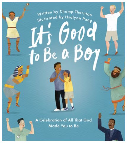 It's Good to Be a Boy: A Celebration of All That God Made You to Be