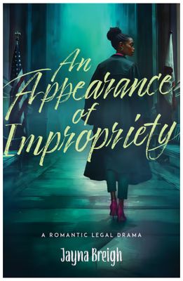 An Appearance of Impropriety: A Romantic Legal Drama