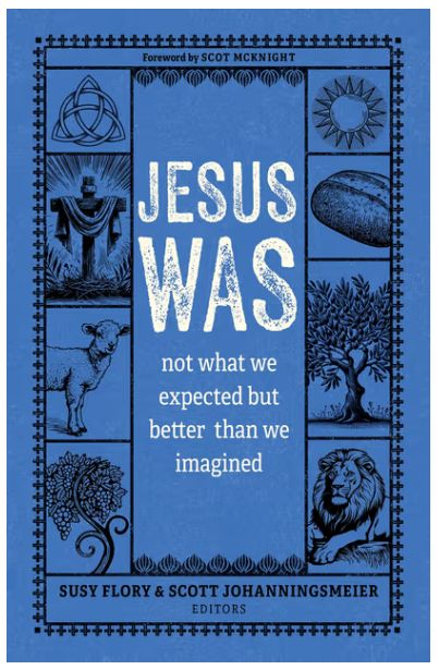 Jesus Was: Not What We Expected But Better Than We Imagined
