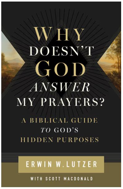 Why Doesn't God Answer My Prayers? A Biblical Guide to God's Hidden Purposes