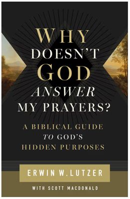 Why Doesn't God Answer My Prayers? A Biblical Guide to God's Hidden Purposes