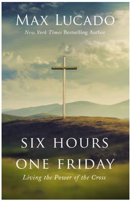 Six Hours One Friday: Living the Power of the Cross