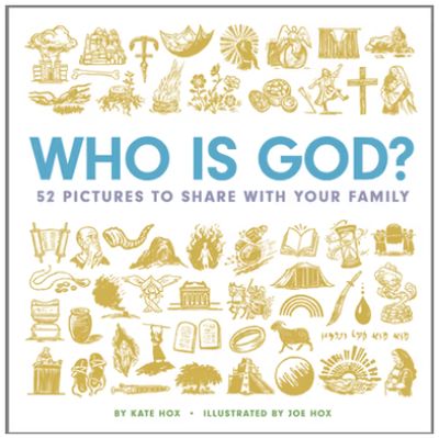 Who Is God? 52 Pictures to Share with Your Family