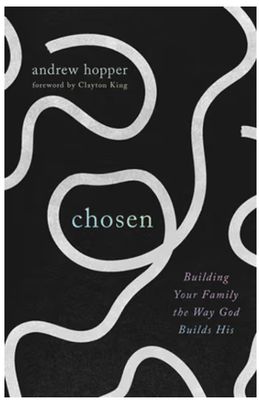 Chosen: Building Your Family the Way God Builds His