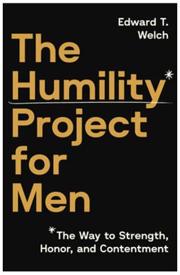The Humility Project for Men: The Way to Honor, Strength, and Contentment
