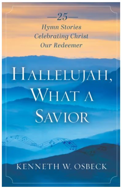 Hallelujah, What a Savior: 25 Hymn Stories Celebrating Christ Our Redeemer