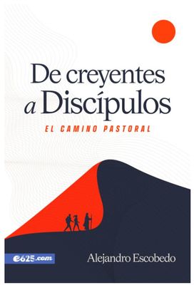 De Creyentes A Discípulos: El Camino Pastoral