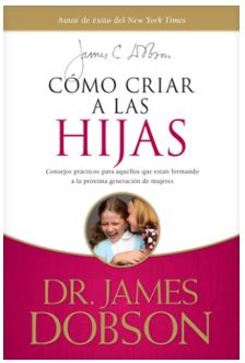 Cómo Criar a Las Hijas: Consejos Prácticos Para Aquellos Que Están Formando a la Próxima Generación de Mujeres = Bringing Up Girls