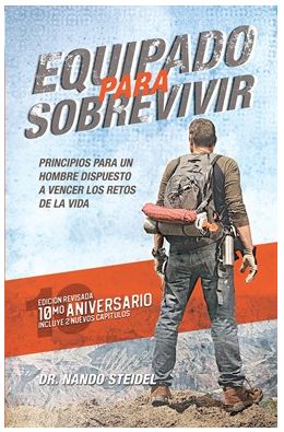 Equipado Para Sobrevivir: Principios Para Un Hombre Dispuesto A Vencer Los Retos De La Vida
